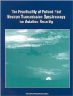 The Practicality of Pulsed Fast Neutron Transmission Spectroscopy for Aviation Security - Book