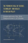 The Pervasive Role of Science, Technology, and Health in Foreign Policy : Imperatives for the Department of State - Book