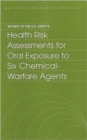 Review of the U.S. Army's Health Risk Assessments for Oral Exposure to Six Chemical-Warfare Agents - Book