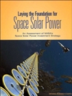 Laying the Foundation for Space Solar Power : An Assessment of NASA's Space Solar Power Investment Strategy - Book