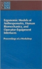 Ergonomic Models of Anthropometry, Human Biomechanics and Operator-Equipment Interfaces : Proceedings of a Workshop - Book