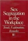 Sex Segregation in the Workplace : Trends, Explanations, Remedies - Book