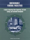 Sustainable Federal Facilities : A Guide to Integrating Value Engineering, Life-Cycle Costing, and Sustainable Development - Book