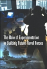 The Role of Experimentation in Building Future Naval Forces - Book