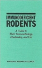 Immunodeficient Rodents : A Guide to Their Immunobiology, Husbandry, and Use - Book