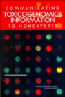 Communicating Toxicogenomics Information to Nonexperts : A Workshop Summary - Book