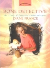 Bone Detective : The Story of Forensic Anthropologist Diane France - Book