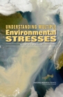 Understanding Multiple Environmental Stresses : Report of a Workshop - Book