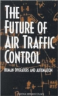 The Future of Air Traffic Control : Human Operators and Automation - Book