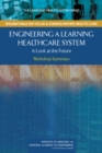 Engineering a Learning Healthcare System : A Look at the Future: Workshop Summary - Book