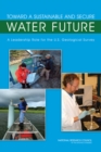Toward a Sustainable and Secure Water Future : A Leadership Role for the U.S. Geological Survey - Book