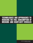 Technologies and Approaches to Reducing the Fuel Consumption of Medium- and Heavy-Duty Vehicles - Book