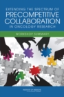 Extending the Spectrum of Precompetitive Collaboration in Oncology Research : Workshop Summary - Book