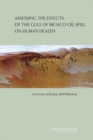 Assessing the Effects of the Gulf of Mexico Oil Spill on Human Health : A Summary of the June 2010 Workshop - Book