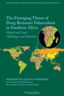 The Emerging Threat of Drug-Resistant Tuberculosis in Southern Africa : Global and Local Challenges and Solutions: Summary of a Joint Workshop by the Institute of Medicine and the Academy of Science o - Book