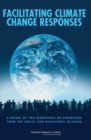 Facilitating Climate Change Responses : A Report of Two Workshops on Knowledge from the Social and Behavioral Sciences - eBook