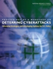 Proceedings of a Workshop on Deterring Cyberattacks : Informing Strategies and Developing Options for U.S. Policy - Book
