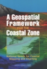 A Geospatial Framework for the Coastal Zone : National Needs for Coastal Mapping and Charting - eBook