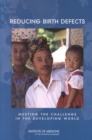 Reducing Birth Defects : Meeting the Challenge in the Developing World - eBook