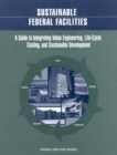Sustainable Federal Facilities : A Guide to Integrating Value Engineering, Life-Cycle Costing, and Sustainable Development - eBook