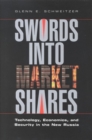 Swords into Market Shares : Technology, Economics, and Security in the New Russia - eBook