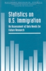 Statistics on U.S. Immigration : An Assessment of Data Needs for Future Research - eBook