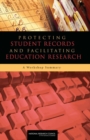 Protecting Student Records and Facilitating Education Research : A Workshop Summary - eBook