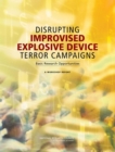 Disrupting Improvised Explosive Device Terror Campaigns : Basic Research Opportunities: A Workshop Report - eBook