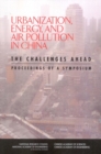 Urbanization, Energy, and Air Pollution in China : The Challenges Ahead: Proceedings of a Symposium - eBook