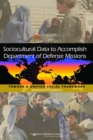 Sociocultural Data to Accomplish Department of Defense Missions : Toward a Unified Social Framework: Workshop Summary - Book