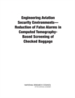 Engineering Aviation Security EnvironmentsaÂ¬"Reduction of False Alarms in Computed Tomography-Based Screening of Checked Baggage - eBook