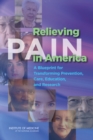 Relieving Pain in America : A Blueprint for Transforming Prevention, Care, Education, and Research - eBook