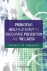 Promoting Health Literacy to Encourage Prevention and Wellness : Workshop Summary - Book