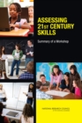 Assessing 21st Century Skills : Summary of a Workshop - Book