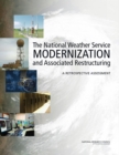 The National Weather Service Modernization and Associated Restructuring : A Retrospective Assessment - Book