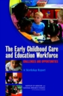The Early Childhood Care and Education Workforce : Challenges and Opportunities: A Workshop Report - Book