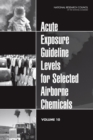 Acute Exposure Guideline Levels for Selected Airborne Chemicals : Volume 10 - eBook