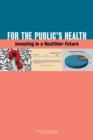 For the Public's Health : Investing in a Healthier Future - eBook