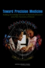 Toward Precision Medicine : Building a Knowledge Network for Biomedical Research and a New Taxonomy of Disease - Book