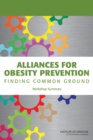 Alliances for Obesity Prevention : Finding Common Ground: Workshop Summary - eBook