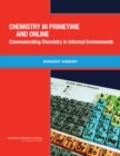 Chemistry in Primetime and Online : Communicating Chemistry in Informal Environments: Workshop Summary - eBook