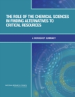 The Role of the Chemical Sciences in Finding Alternatives to Critical Resources : A Workshop Summary - Book