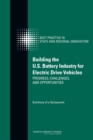 Building the U.S. Battery Industry for Electric Drive Vehicles : Progress, Challenges, and Opportunities: Summary of a Symposium - eBook