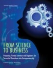 From Science to Business : Preparing Female Scientists and Engineers for Successful Transitions into Entrepreneurship: Summary of a Workshop - Book
