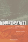 The Role of Telehealth in an Evolving Health Care Environment : Workshop Summary - eBook
