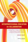 Interprofessional Education for Collaboration : Learning How to Improve Health from Interprofessional Models Across the Continuum of Education to Practice: Workshop Summary - eBook
