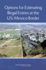 Options for Estimating Illegal Entries at the U.S.-Mexico Border - Book