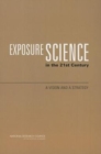 Exposure Science in the 21st Century : A Vision and a Strategy - Book