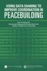 Using Data Sharing to Improve Coordination in Peacebuilding : Report of a Workshop by the National Academy of Engineering and United States Institute of Peace: Roundtable on Technology, Science, and P - eBook