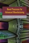 Novel Processes for Advanced Manufacturing : Summary of a Workshop - eBook